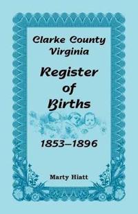 Clarke County, Virginia, Register of Births, 1853-1896