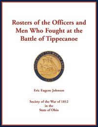 Rosters of the Officers and Men Who Fought at the Battle of Tippecanoe
