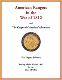 American Rangers in the War of 1812 and The Corps of Canadian Volunteers
