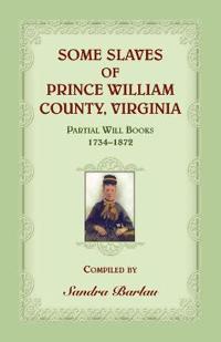 Some Slaves of Prince William County, Virginia Partial Will Books, 1734-1872