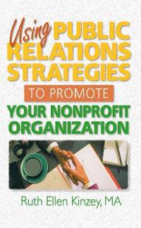 Bokomslag för "Using Public Relations Strategies to Promote Your Nonprofit Organization"