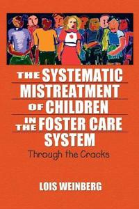 The Systematic Mistreatment of Children in the Foster Care System