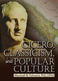 Cicero, Classicism, and Popular Culture