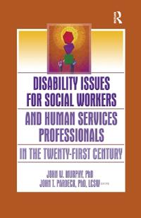 Disability Issues for Social Workers and Human Services Professionals in the Twenty-First Century