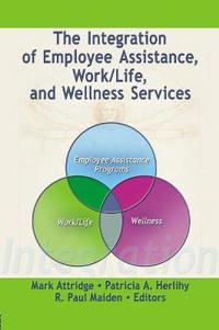Bokomslag för "The Integration of Employee Assistance, Work/Life, and Wellness Services"