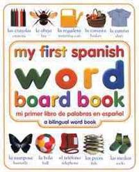 My First Spanish Word Board Book/Mi Primer Libro de Palabras En Espanol: A Bilingual Word Book