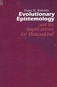 Evolutionary Epistemology and its Implications for Humankind