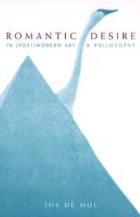 Romantic Desire in (Post)modern Art and Philosophy