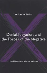 Denial, Negation, and the Forces of the Negative