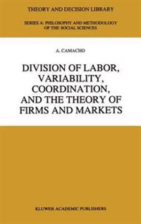 Division of Labor, Variability, Coordination, and the Theory of Firms and Markets