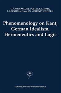 Phenomenology on Kant, German Idealism, Hermeneutics and Logic