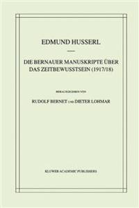 Die Bernauer Manuskripte Über das Zeitbewusstsein (1917/18)