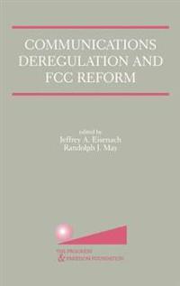Communications Deregulation and FCC Reform: Finishing the Job