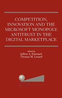 Competition, Innovation and the Microsoft Monopoly: Antitrust in the Digital Marketplace