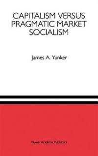 Capitalism versus Pragmatic Market Socialism