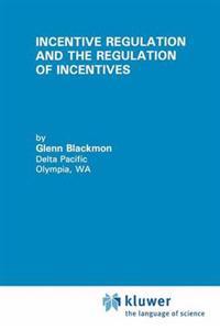 Incentive Regulation and the Regulation of Incentives