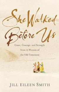 She Walked Before Us – Grace, Courage, and Strength from 12 Women of the Old Testament