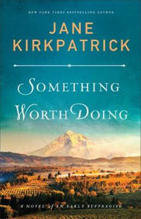 Something Worth Doing – A Novel of an Early Suffragist
