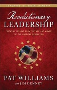 Revolutionary Leadership - Essential Lessons from the Men and Women of the American Revolution