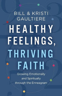 Healthy Feelings, Thriving Faith – Growing Emotionally and Spiritually through the Enneagram