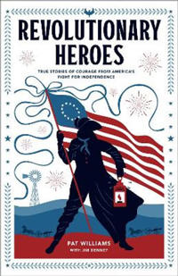 Revolutionary Heroes – True Stories of Courage from America`s Fight for Independence