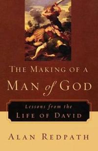 The Making of a Man of God – Lessons from the Life of David