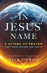 In Jesus` Name – 5 Altars of Prayer That Move Heaven and Earth