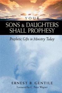 Your Sons and Daughters Shall Prophesy – Prophetic Gifts in Ministry Today