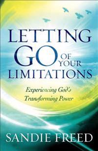 Letting Go of Your Limitations – Experiencing God`s Transforming Power