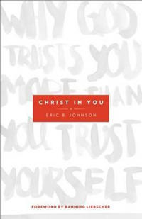 Christ in You – Why God Trusts You More Than You Trust Yourself