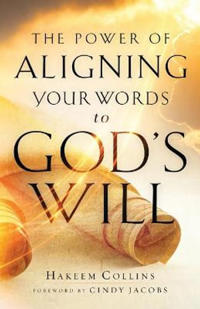 The Power of Aligning Your Words to God`s Will