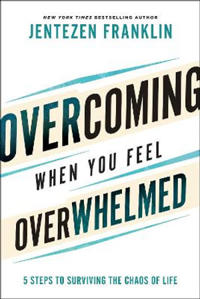 Overcoming When You Feel Overwhelmed – 5 Steps to Surviving the Chaos of Life
