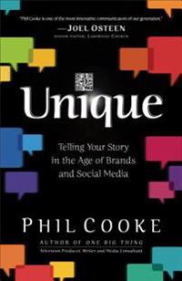 Unique – Telling Your Story in the Age of Brands and Social Media