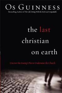The Last Christian on Earth – Uncover the Enemy`s Plot to Undermine the Church