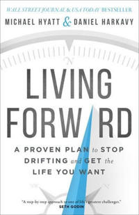 Bokomslag för "Living Forward – A Proven Plan to Stop Drifting and Get the Life You Want"