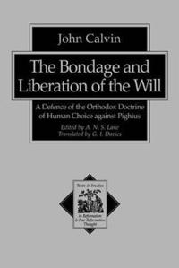 The Bondage and Liberation of the Will – A Defence of the Orthodox Doctrine of Human Choice against Pighius