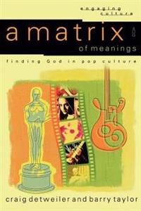 A Matrix of Meanings – Finding God in Pop Culture