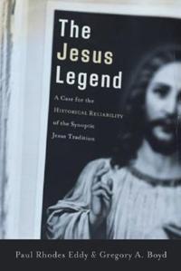 The Jesus Legend – A Case for the Historical Reliability of the Synoptic Jesus Tradition