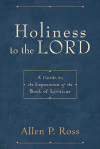 Holiness to the Lord – A Guide to the Exposition of the Book of Leviticus