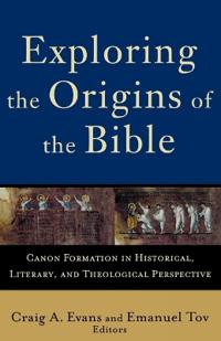 Exploring the Origins of the Bible – Canon Formation in Historical, Literary, and Theological Perspective