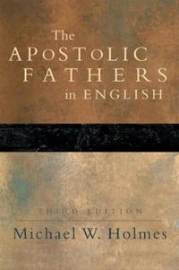 The Apostolic Fathers – Greek Texts and English Translations