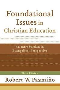 Foundational Issues in Christian Education – An Introduction in Evangelical Perspective