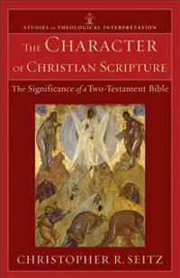 The Character of Christian Scripture – The Significance of a Two–Testament Bible