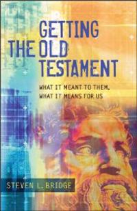 Getting the Old Testament – What It Meant to Them, What It Means for Us