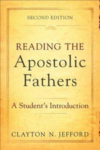 Reading the Apostolic Fathers – A Student`s Introduction