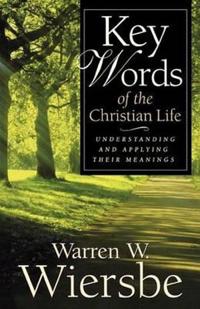 Key Words of the Christian Life – Understanding and Applying Their Meanings