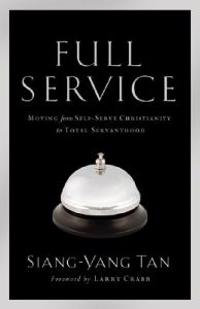 Full Service – Moving from Self–Serve Christianity to Total Servanthood