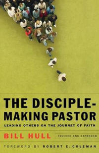 The Disciple–Making Pastor – Leading Others on the Journey of Faith