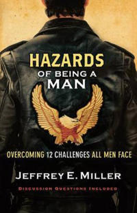 Hazards of Being a Man – Overcoming 12 Challenges All Men Face