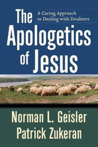 The Apologetics of Jesus – A Caring Approach to Dealing with Doubters